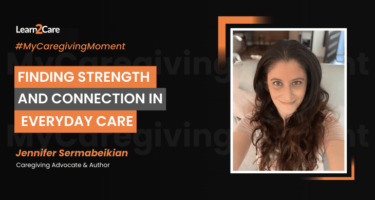 My Caregiving Moment with Jennifer Sermabeikia